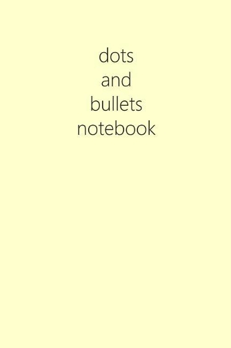 Dots and Bullets Notebook: Yellow, 6 X 9