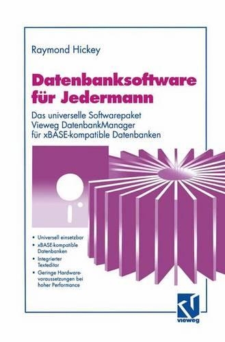 Datenbanksoftware für Jedermann: Das universelle Softwarepaket Vieweg DatenbankManager für xBASE-kompatible Datenbanken(German)