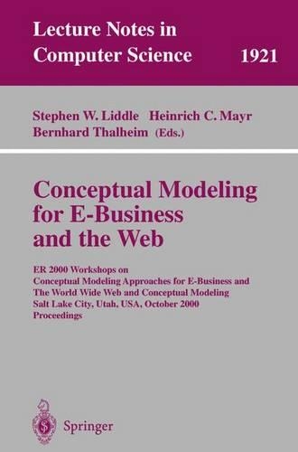 Conceptual Modeling for E-Business and the Web: ER 2000 Workshops on Conceptual Modeling Approaches for E-Business and the World Wide Web and Conceptual Modeling, Salt Lake City, Utah, USA, Octobe(1921 Lecture Notes in Computer Science)