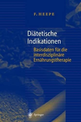 Di Tetische Indikationen: Basisdaten Fur Die Interdisziplin Re Ern Hrungstherapie (3., Vollst. Uber Arb. Aufl.)