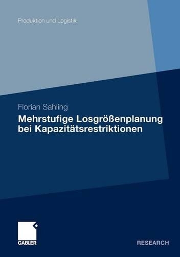 Mehrstufige Losgrößenplanung bei Kapazitätsrestriktionen: (Produktion und Logistik)