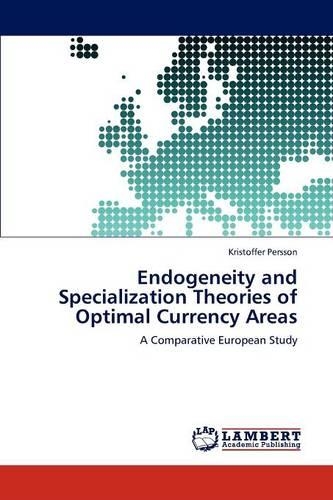 Endogeneity and Specialization Theories of Optimal Currency Areas