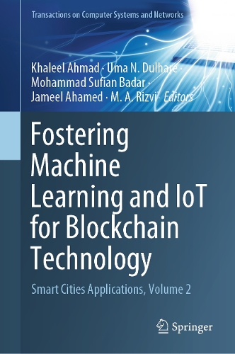 Fostering Machine Learning and IoT for Blockchain Technology: Smart Cities Applications, Volume 2(Transactions on Computer Systems and Networks)