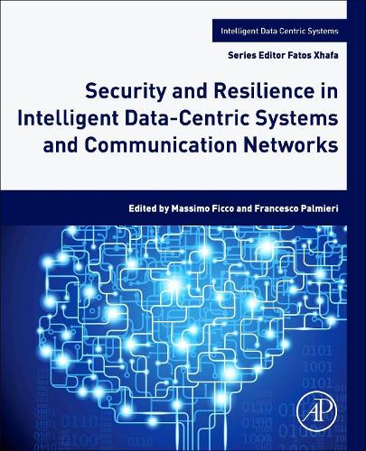 Security and Resilience in Intelligent Data-Centric Systems and Communication Networks: (Intelligent Data-Centric Systems)