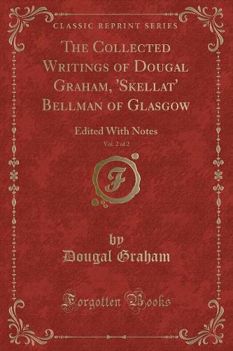 The Collected Writings of Dougal Graham, 'skellat' Bellman of Glasgow, Vol. 2 of 2