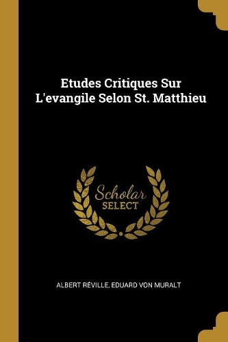Etudes Critiques Sur L'evangile Selon St. Matthieu