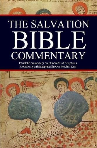 The Salvation Bible Commentary: Parallel Commentary on Hundreds of Scriptures Commonly Misinterpreted in Our Modern Day