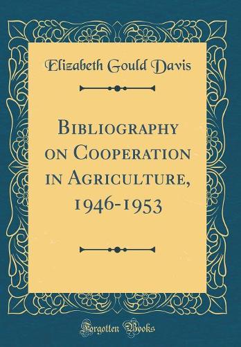 Bibliography on Cooperation in Agriculture, 1946-1953 (Classic Reprint)