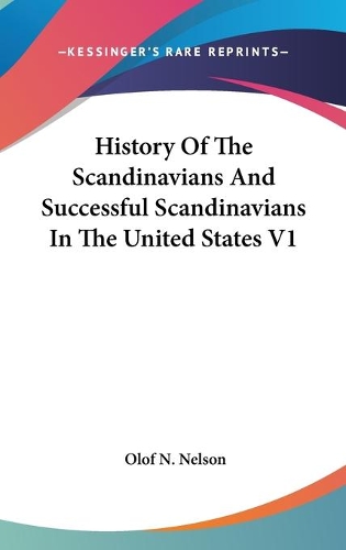 History Of The Scandinavians And Successful Scandinavians In The United States V1