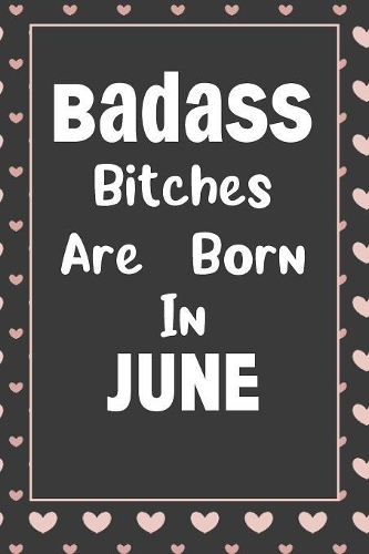 Badass Bitches Are Born In June