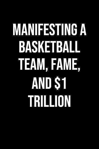 Manifesting A Basketball Team Fame And 1 Trillion