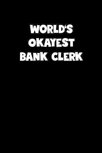 World's Okayest Bank Clerk Notebook - Bank Clerk Diary - Bank Clerk Journal - Funny Gift for Bank Clerk