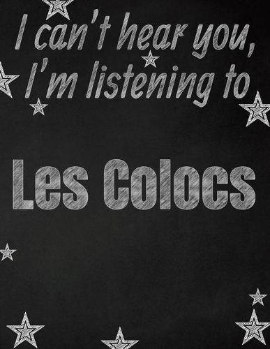 I can't hear you, I'm listening to Les Colocs creative writing lined notebook