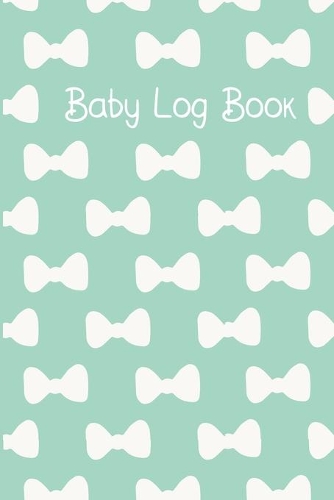 Baby Log Book: Baby Daily Tracker For New Moms To Record Feedings And Diaper Changes Teal Bow