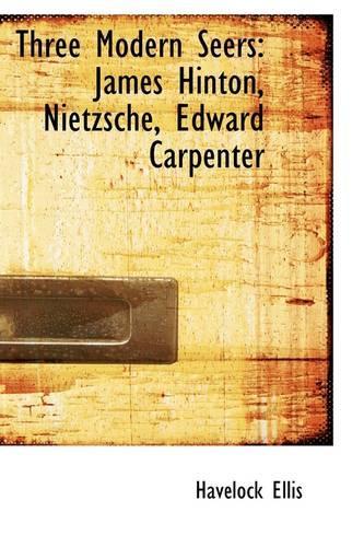 Three Modern Seers: James Hinton, Nietzsche, Edward Carpenter(English)