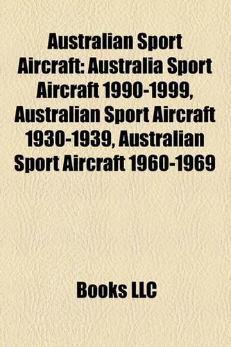 Australian Sport Aircraft: Australia Sport Aircraft 1990-1999, Australian Sport Aircraft 1930-1939, Australian Sport Aircraft 1960-1969(English)