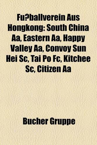 Fussballverein Aus Hongkong: South China AA, Eastern AA, Happy Valley AA, Convoy Sun Hei SC, Tai Po FC, Kitchee SC, Citizen AA(German)