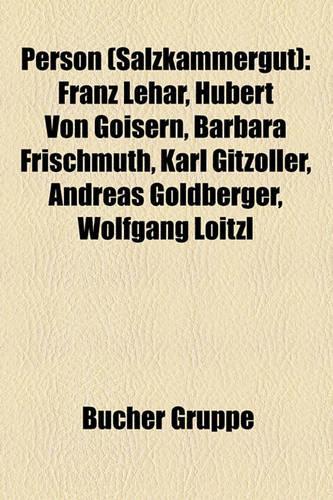 Person (Salzkammergut): Franz Lehar, Hubert Von Goisern, Barbara Frischmuth, Karl Gitzoller, Andreas Goldberger, Wolfgang Loitzl(German)
