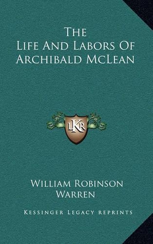 The Life And Labors Of Archibald McLean: (English)