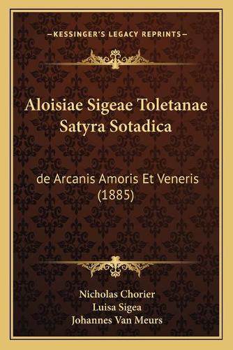 Aloisiae Sigeae Toletanae Satyra Sotadica: de Arcanis Amoris Et Veneris (1885)(Latin)