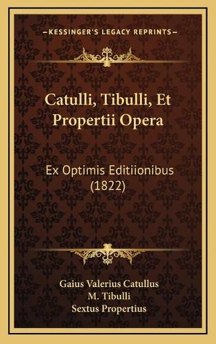 Catulli, Tibulli, Et Propertii Opera