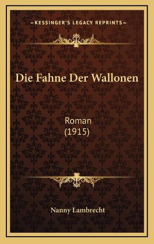 Die Fahne Der Wallonen: Roman (1915)