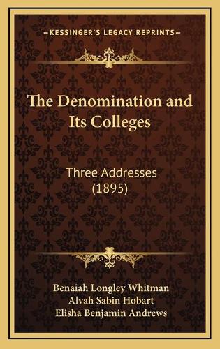 The Denomination and Its Colleges: Three Addresses (1895)(English)