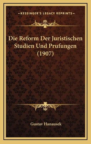 Die Reform Der Juristischen Studien Und Prufungen (1907)