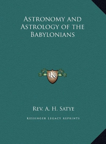 Astronomy and Astrology of the Babylonians: (English)
