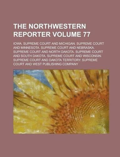 The Northwestern Reporter Volume 77: (English)