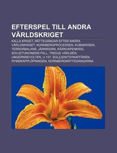 Efterspel Till Andra Varldskriget: Kalla Kriget, Rattegangar Efter Andra Varldskriget, Nurnbergprocessen, Kubakrisen, Terrorbalans, Jarnridan(Swedish)