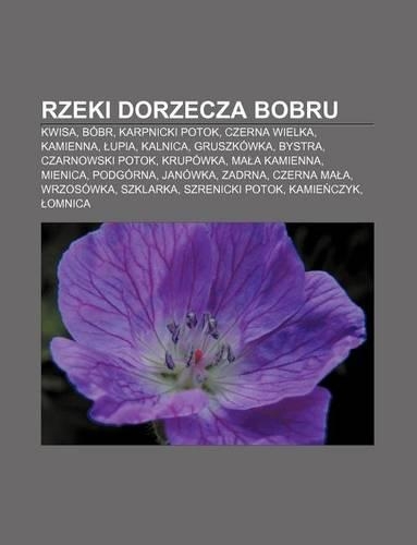 Rzeki Dorzecza Bobru: Kwisa, Bobr, Karpnicki Potok, Czerna Wielka, Kamienna, Upia, Kalnica, Gruszkowka, Bystra, Czarnowski Potok, Krupowka(Polish)