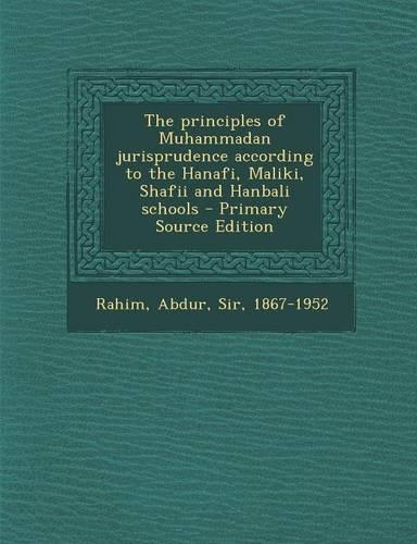 The Principles of Muhammadan Jurisprudence According to the Hanafi, Maliki, Shafii and Hanbali Schools