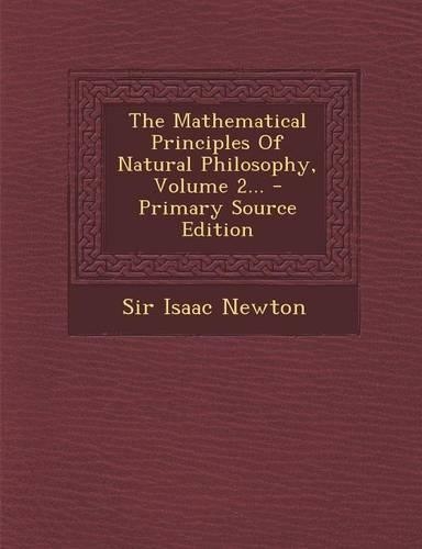 The Mathematical Principles of Natural Philosophy, Volume 2... - Primary Source Edition