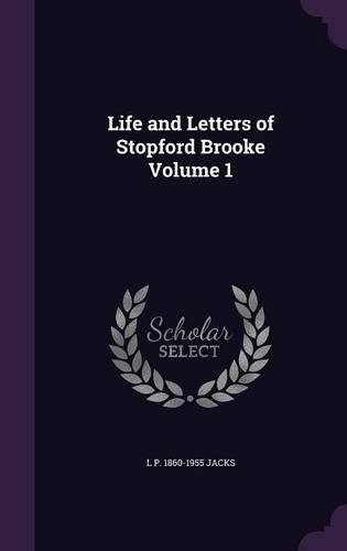 Life and Letters of Stopford Brooke Volume 1