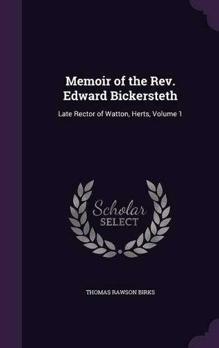 Memoir of the Rev. Edward Bickersteth: Late Rector of Watton, Herts, Volume 1