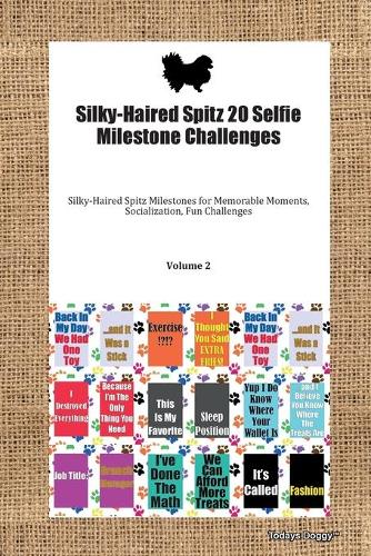 Silky-Haired Spitz 20 Selfie Milestone Challenges Silky-Haired Spitz Milestones for Memorable Moments, Socialization, Fun Challenges Volume 2