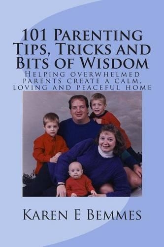 101 Parenting Tips, Tricks and Bits of Wisdom: Helping Overwhelmed Parents Create a Calm, Peaceful and Loving Home(English)