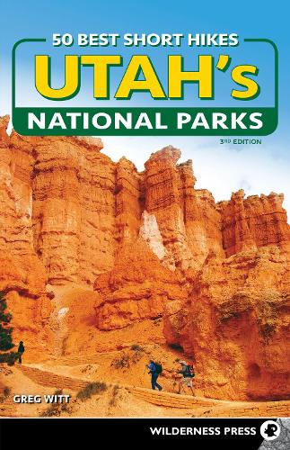 50 Best Short Hikes in Utah's National Parks: (50 Best Short Hikes)