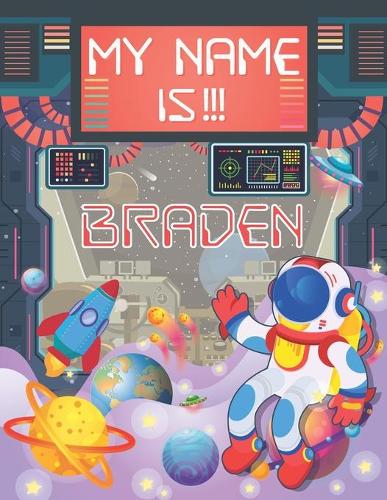My Name is Braden: Personalized Primary Tracing Book / Learning How to Write Their Name / Practice Paper Designed for Kids in Preschool and Kindergarten