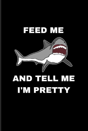 Feed Me And Tell Me I'm Pretty
