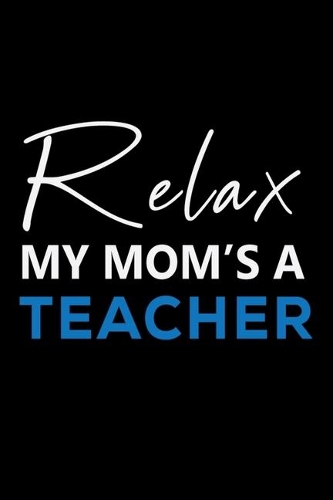 Relax My Mom's A Teacher