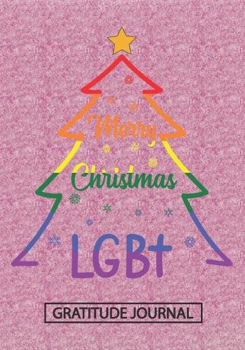 Merry Christmas LGBT - Gratitude Journal: Blank Lined Notebooks Christmas Tree Transgender, Rainbow Color, Bi Sexual Xmas Gift For Favorite Person