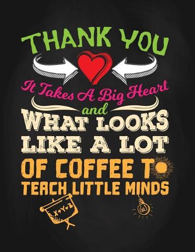 It Takes a Big Heart and What Looks Like a Lot of Coffee to Teach Little Minds Thank You