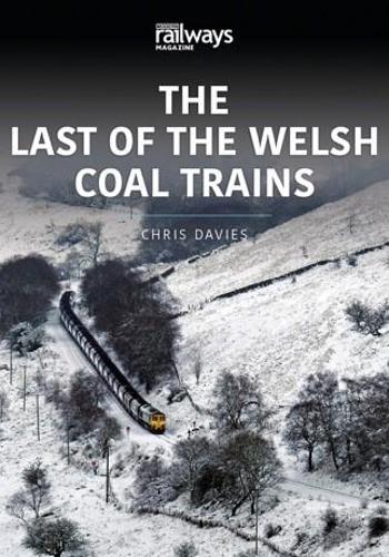 THE LAST OF THE WELSH COAL TRAINS: The Railways and Industry Series, Volume 2(The Railways and Industry)