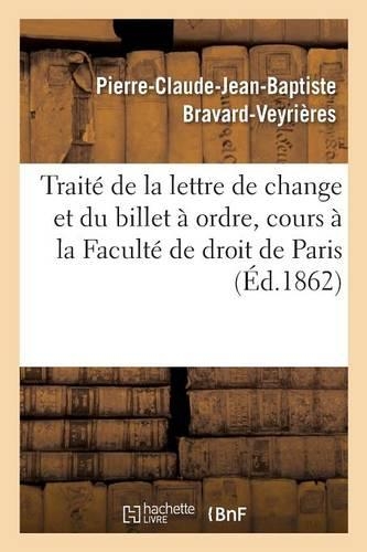 Traité de la Lettre de Change Et Du Billet À Ordre. Extrait Du Cours À La Faculté de Droit de Paris: (Sciences Sociales)