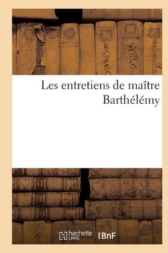 Les Entretiens de Maître Barthélémy: (Philosophie)
