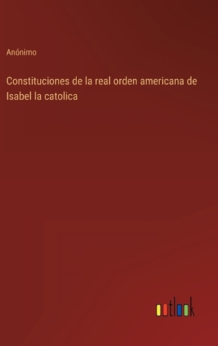 Constituciones de la real orden americana de Isabel la catolica