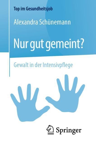 Nur gut gemeint?: Gewalt in der Intensivpflege(Top im Gesundheitsjob)
