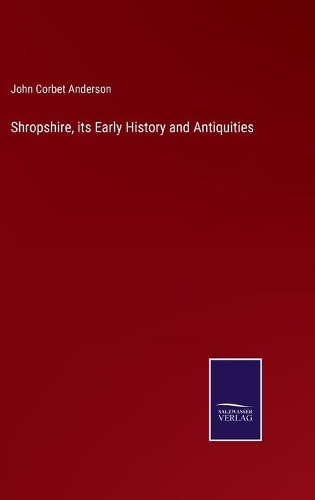 Shropshire, its Early History and Antiquities